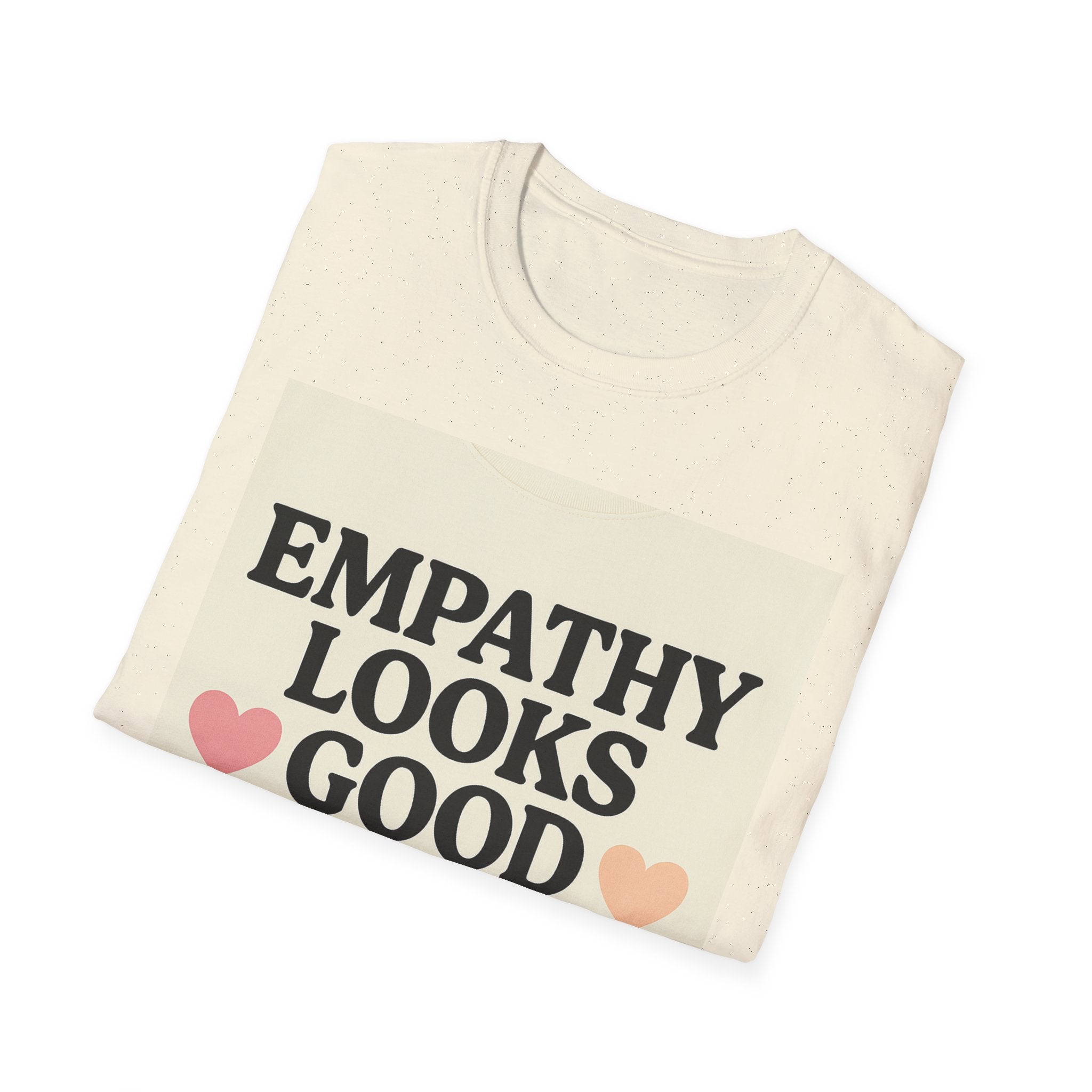 Empathy Looks Good on Me Unisex Softstyle T-Shirt, Motivational Tee, Gifts for Empathy Advocates