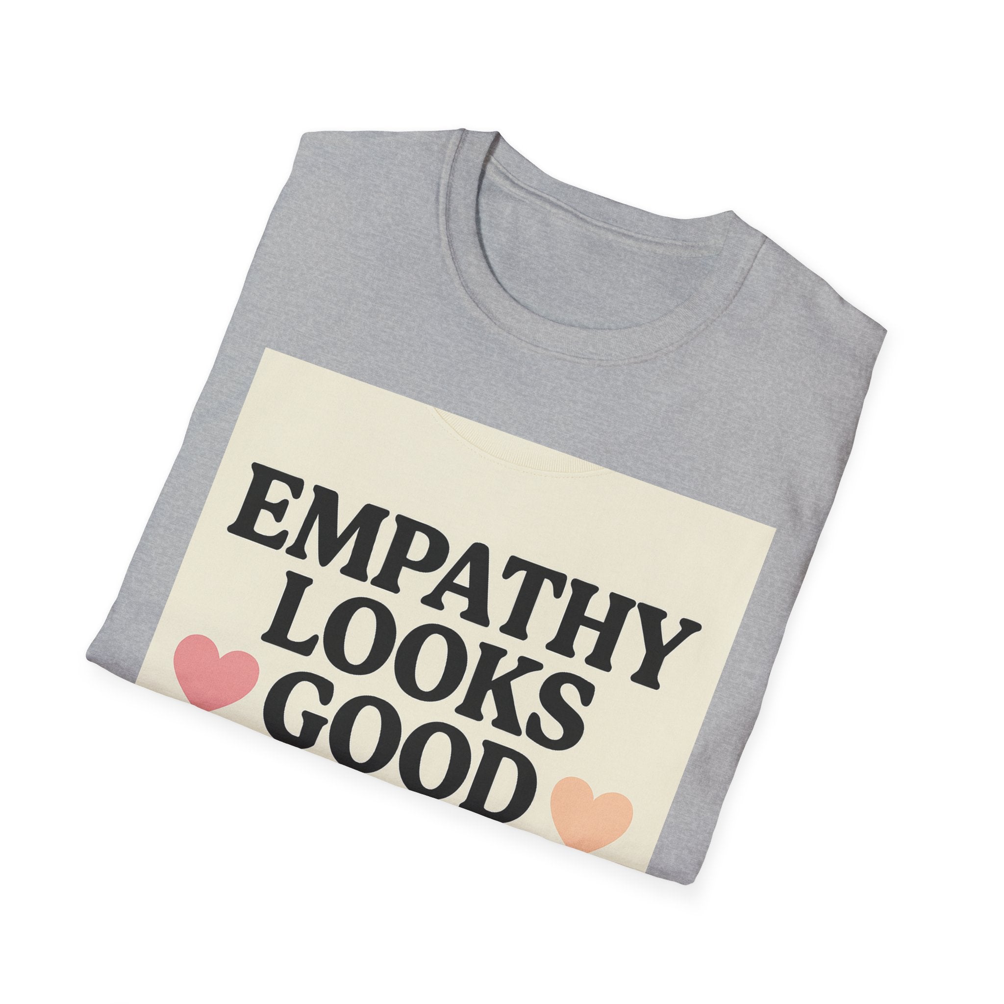 Empathy Looks Good on Me Unisex Softstyle T-Shirt, Motivational Tee, Gifts for Empathy Advocates
