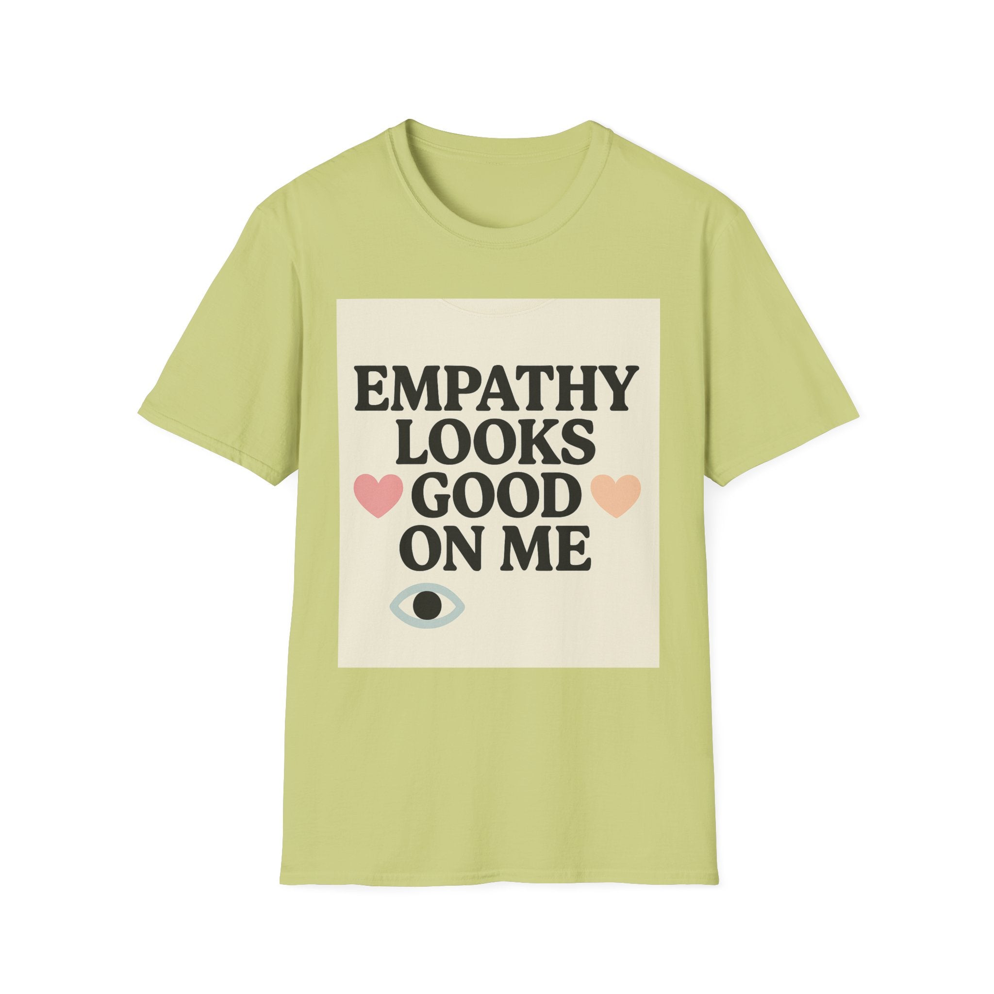 Empathy Looks Good on Me Unisex Softstyle T-Shirt, Motivational Tee, Gifts for Empathy Advocates