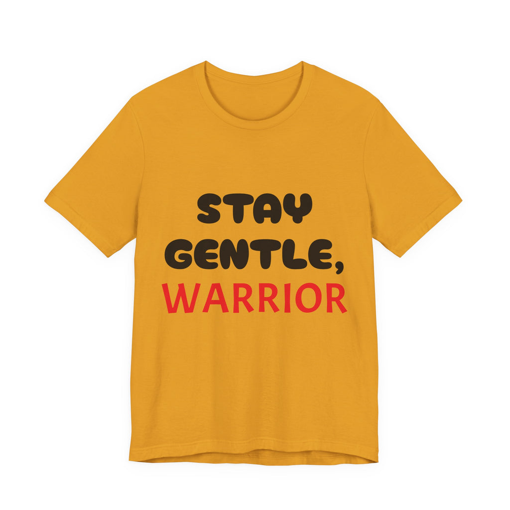 Motivational Tee - Stay Gentle, Warrior