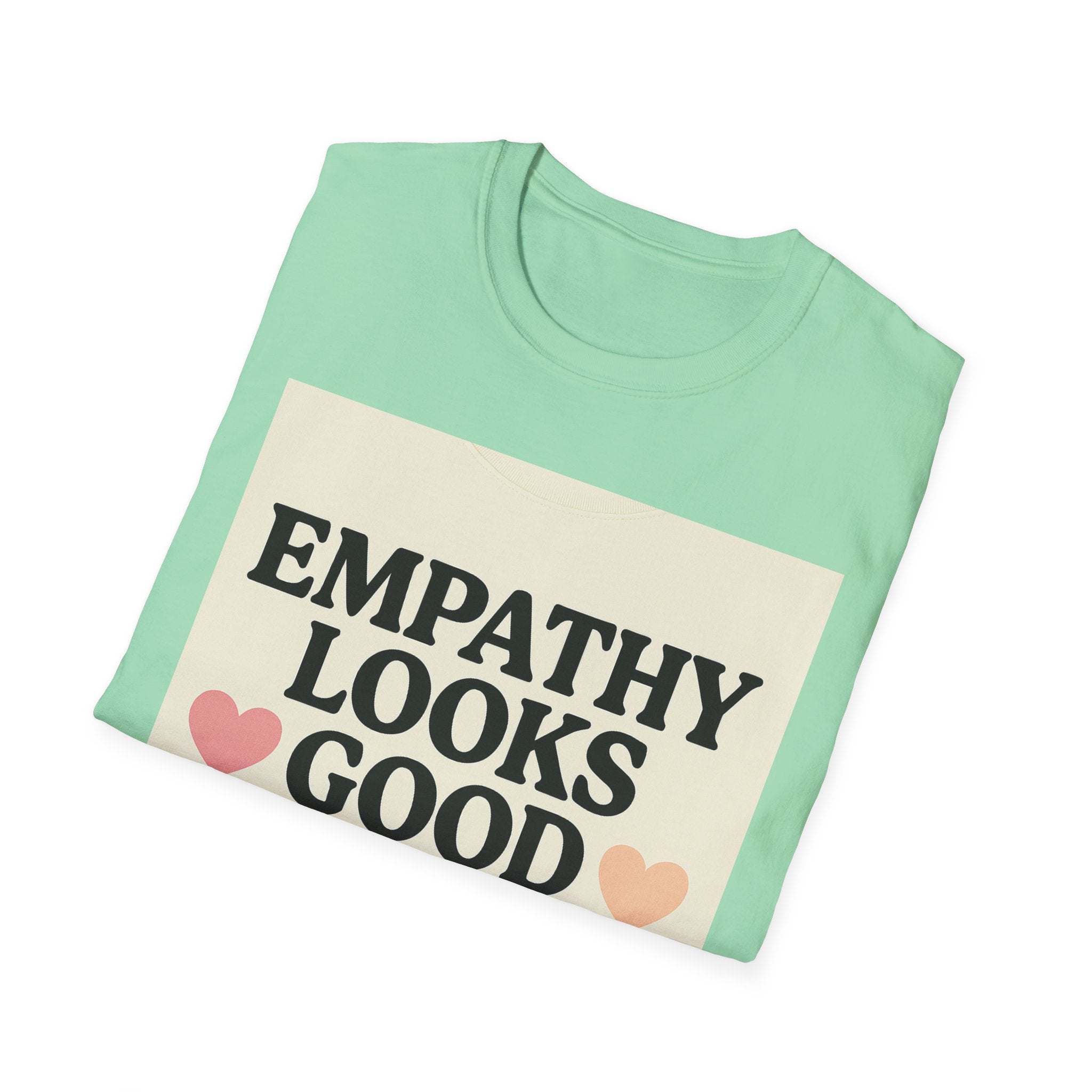 Empathy Looks Good on Me Unisex Softstyle T-Shirt, Motivational Tee, Gifts for Empathy Advocates
