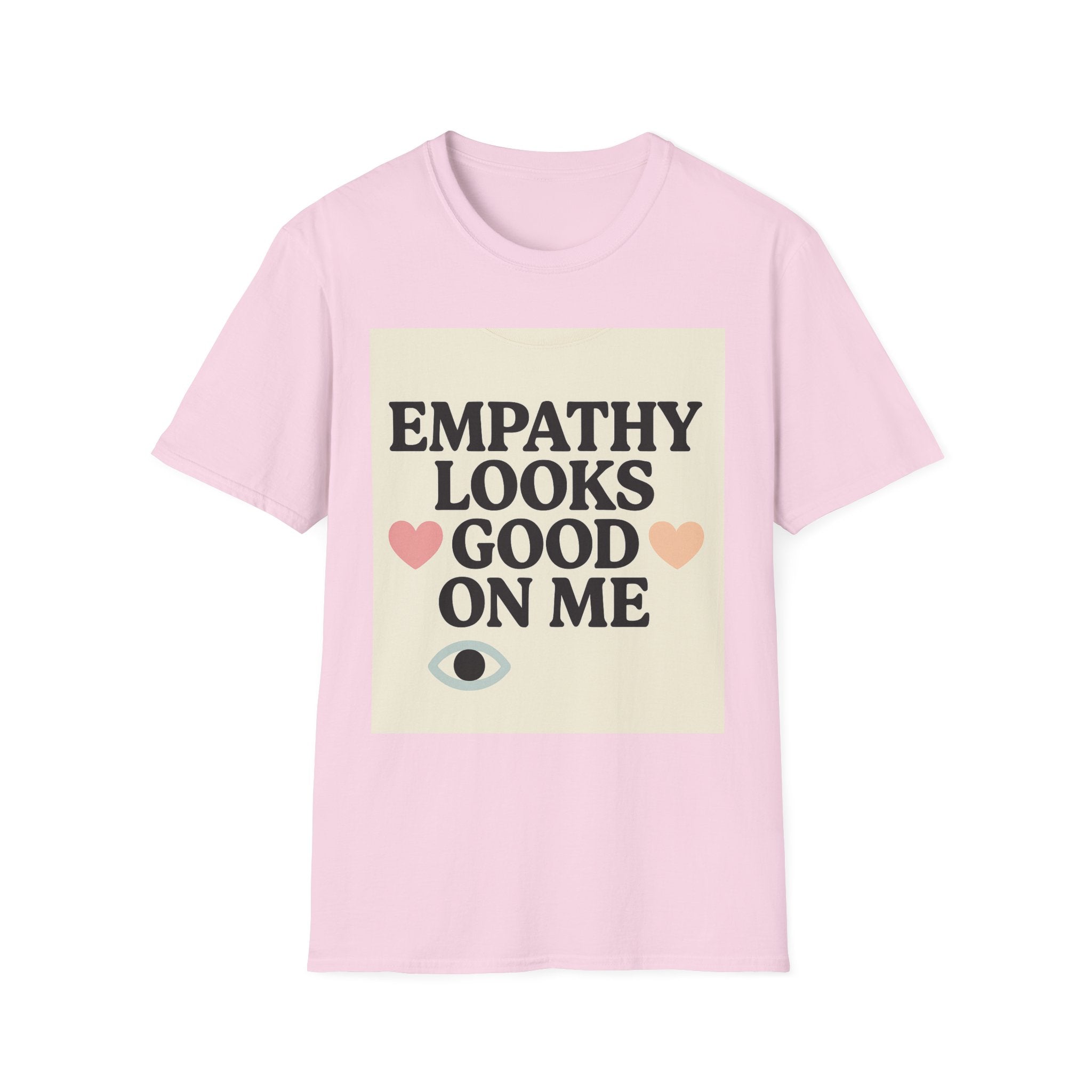 Empathy Looks Good on Me Unisex Softstyle T-Shirt, Motivational Tee, Gifts for Empathy Advocates