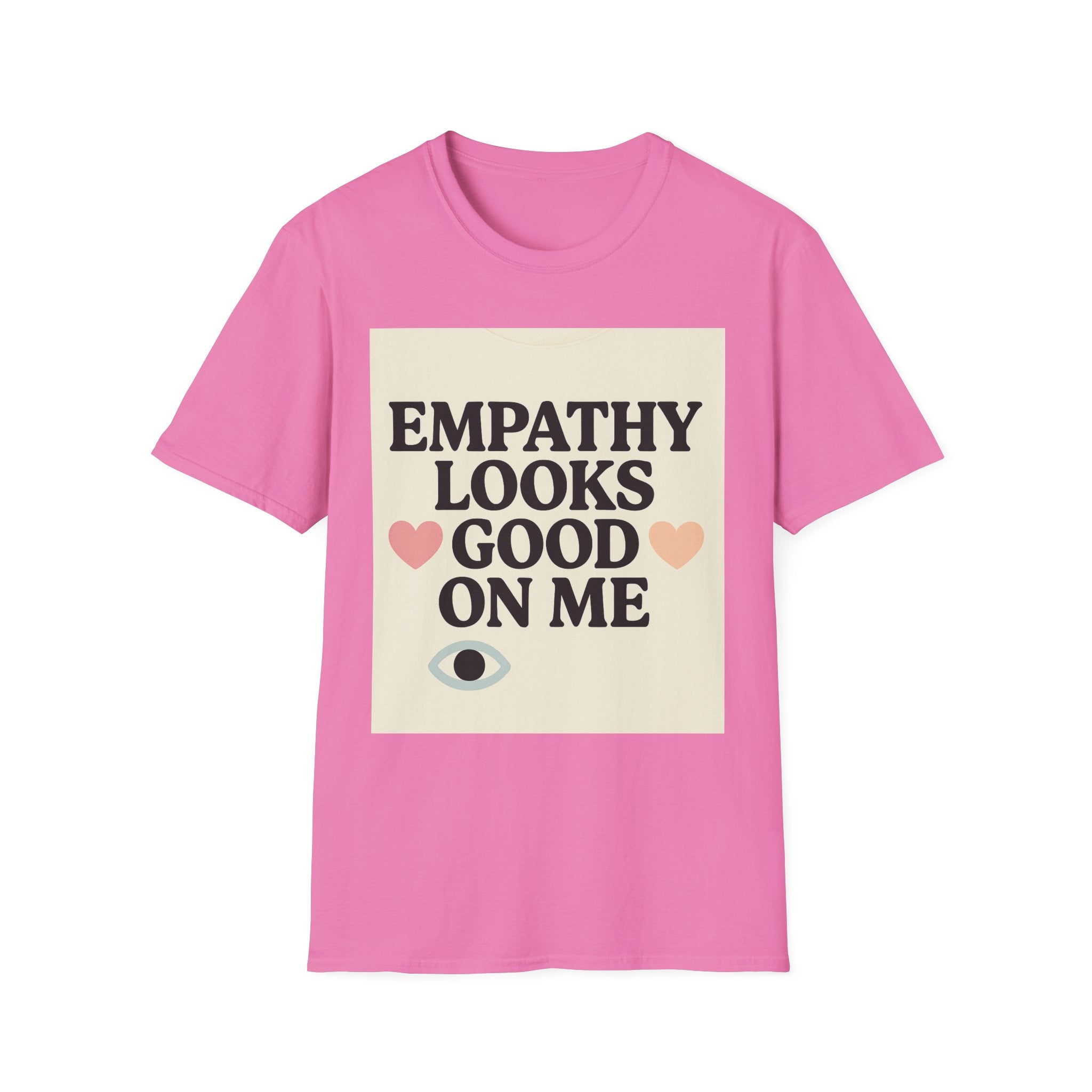Empathy Looks Good on Me Unisex Softstyle T-Shirt, Motivational Tee, Gifts for Empathy Advocates