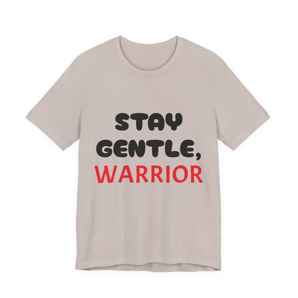 Motivational Tee - Stay Gentle, Warrior