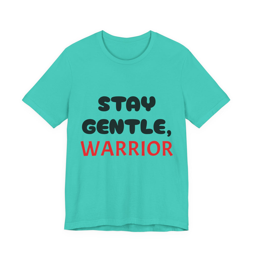Motivational Tee - Stay Gentle, Warrior