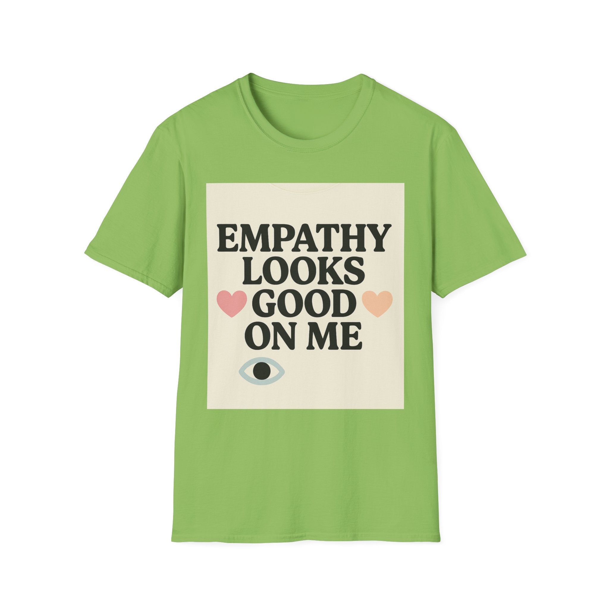 Empathy Looks Good on Me Unisex Softstyle T-Shirt, Motivational Tee, Gifts for Empathy Advocates