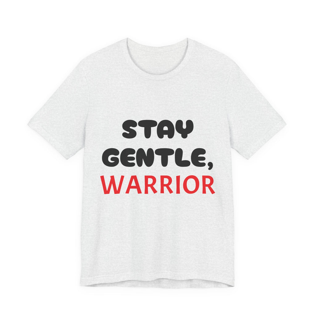 Motivational Tee - Stay Gentle, Warrior