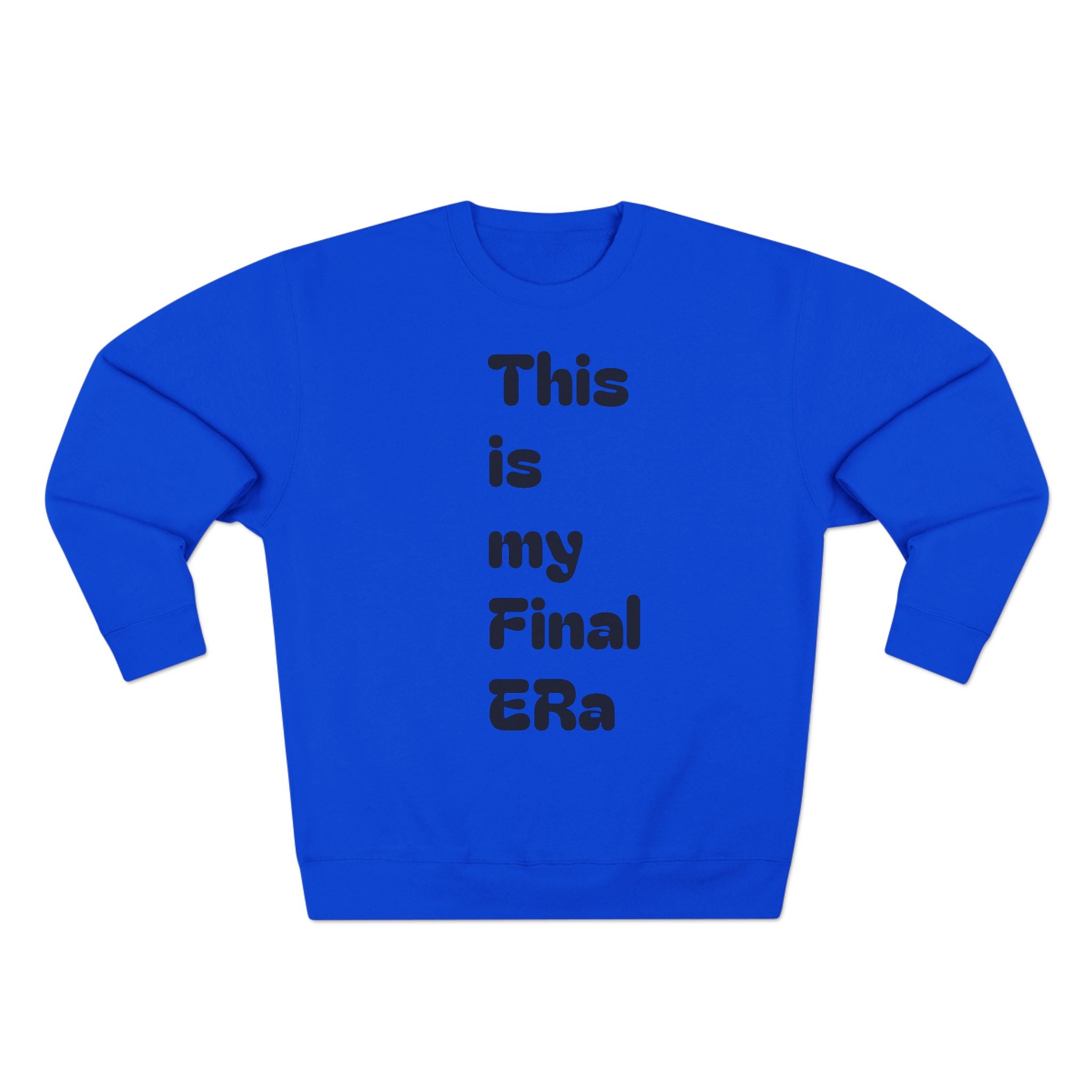 Final Era Crewneck Sweatshirt — Minimal Vertical "This is my Final ERa" Design