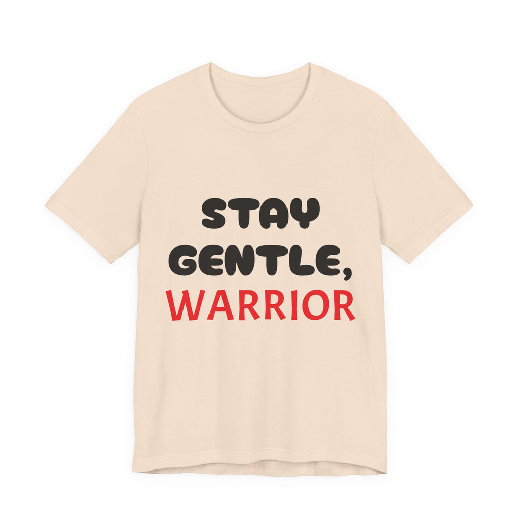 Motivational Tee - Stay Gentle, Warrior