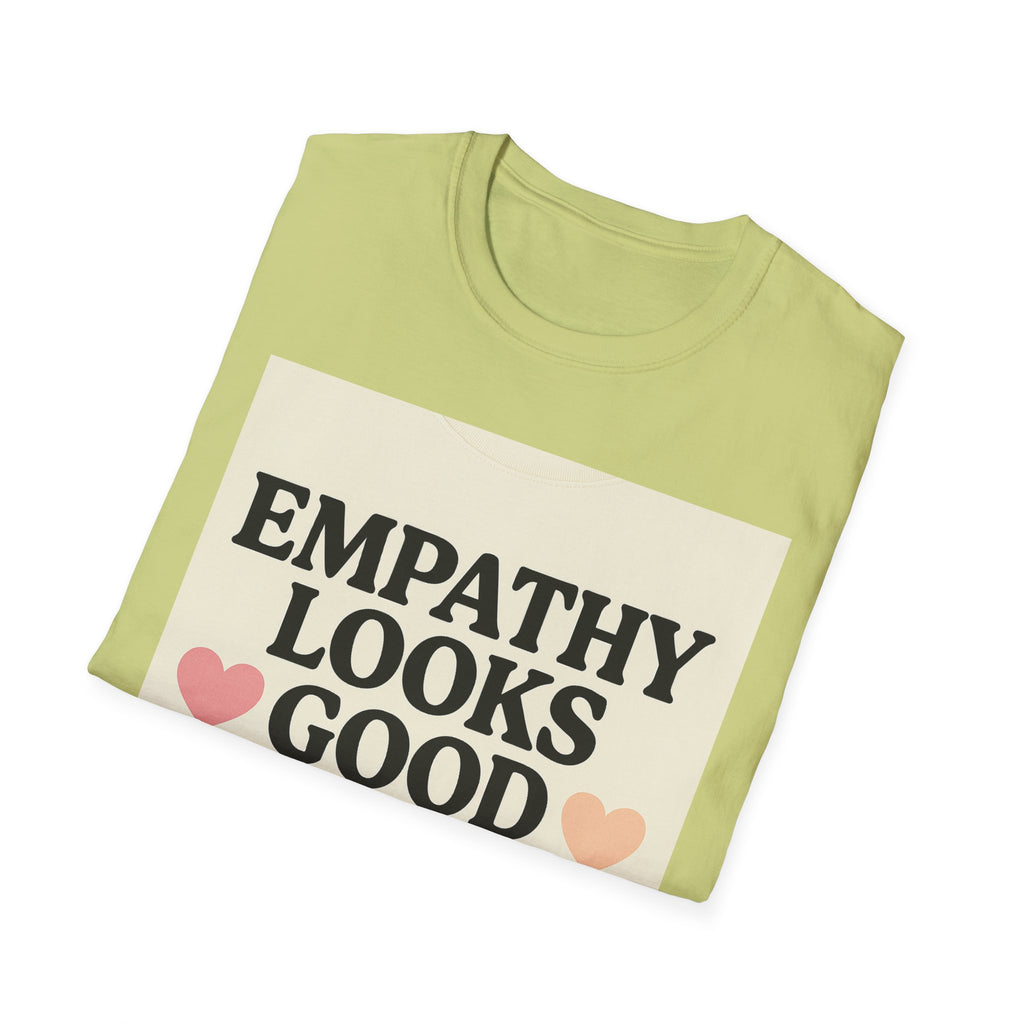 Empathy Looks Good on Me Unisex Softstyle T-Shirt, Motivational Tee, Gifts for Empathy Advocates