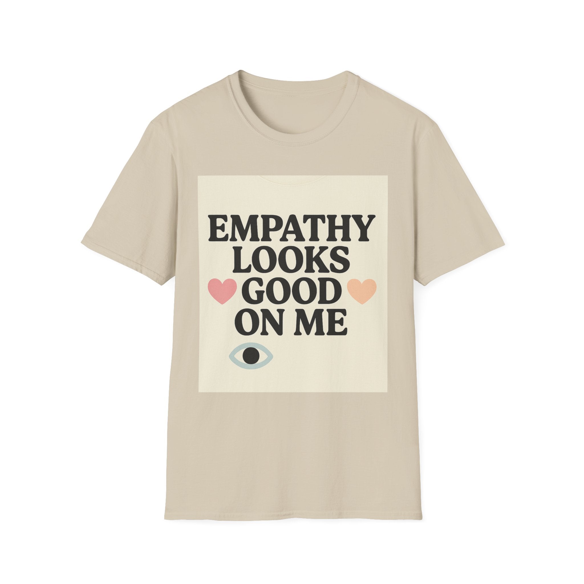 Empathy Looks Good on Me Unisex Softstyle T-Shirt, Motivational Tee, Gifts for Empathy Advocates