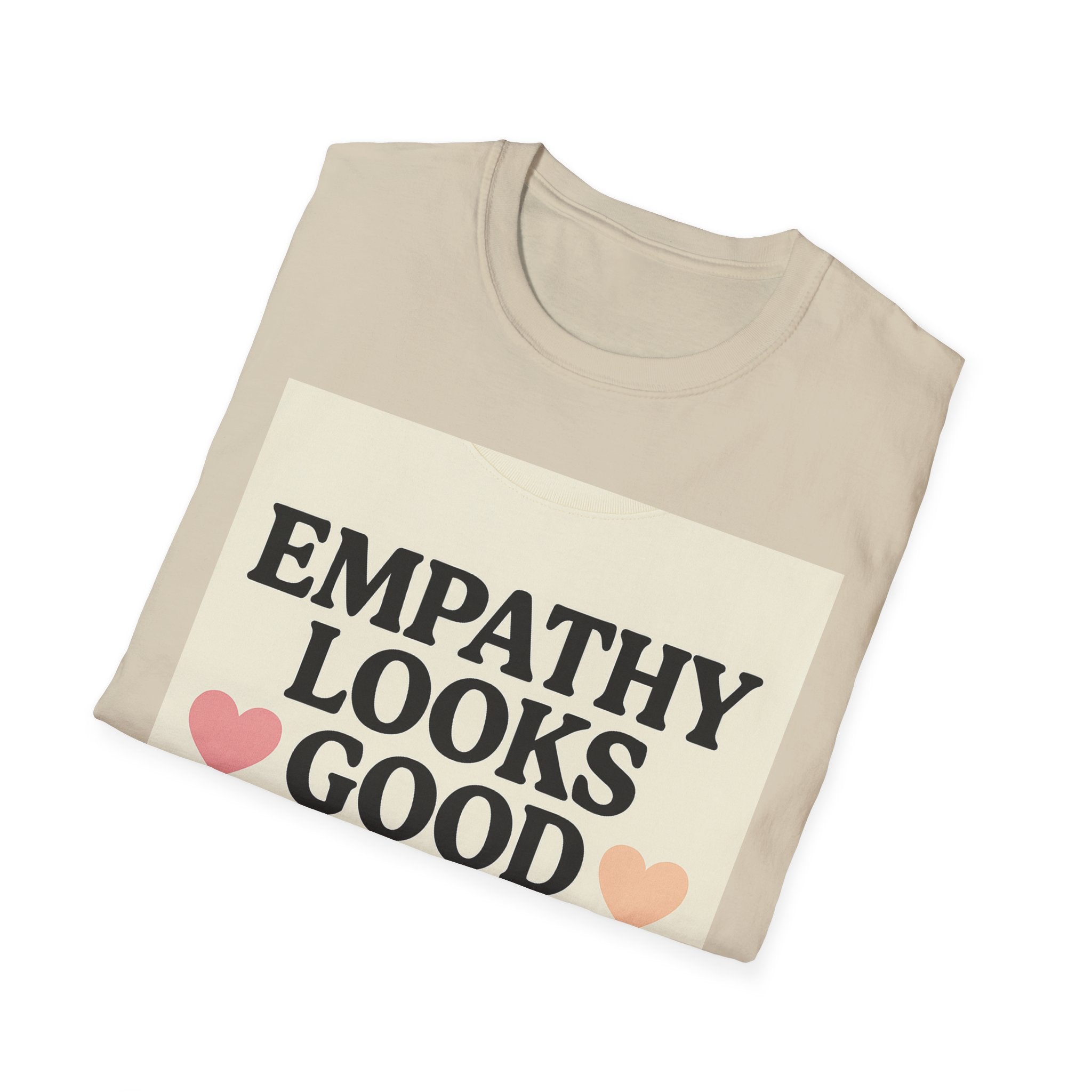 Empathy Looks Good on Me Unisex Softstyle T-Shirt, Motivational Tee, Gifts for Empathy Advocates