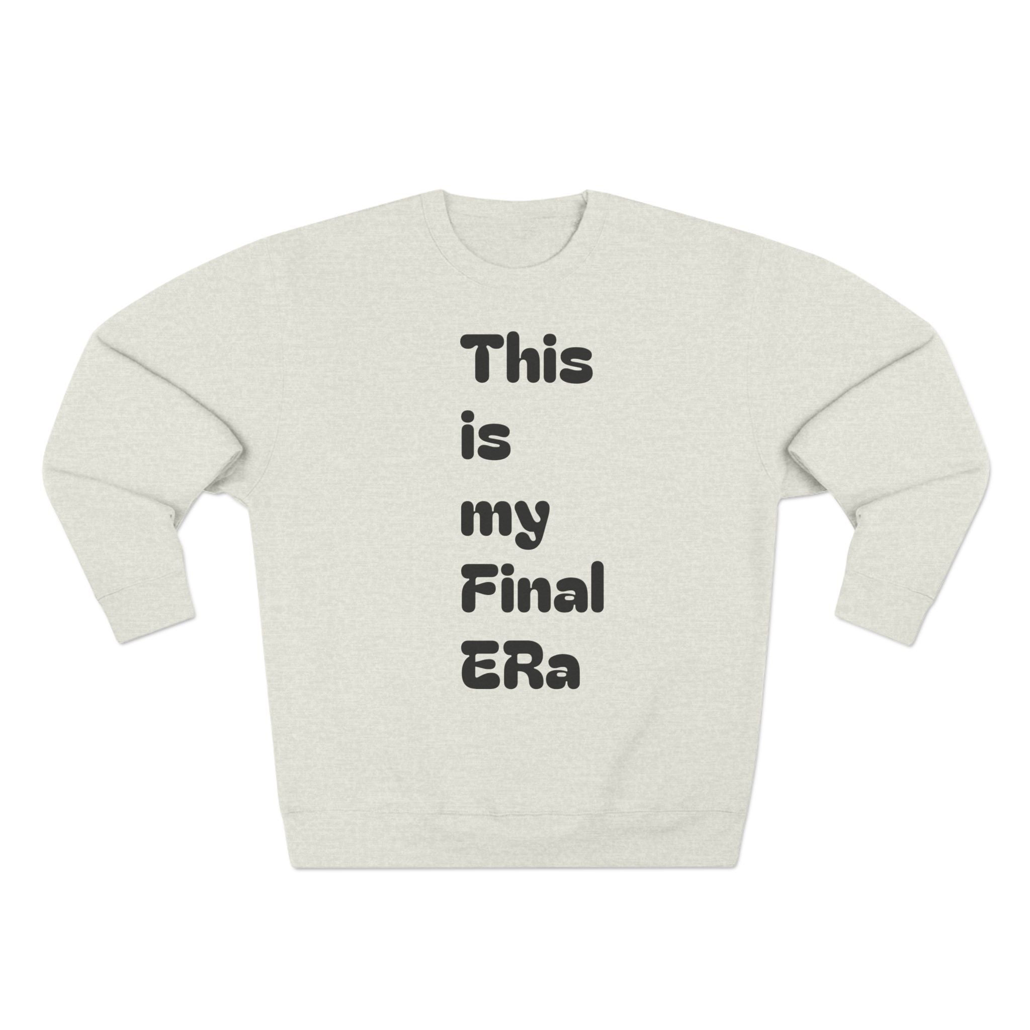 Final Era Crewneck Sweatshirt — Minimal Vertical "This is my Final ERa" Design