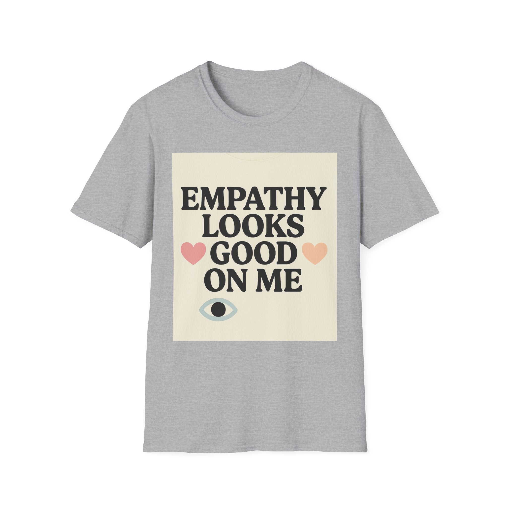 Empathy Looks Good on Me Unisex Softstyle T-Shirt, Motivational Tee, Gifts for Empathy Advocates