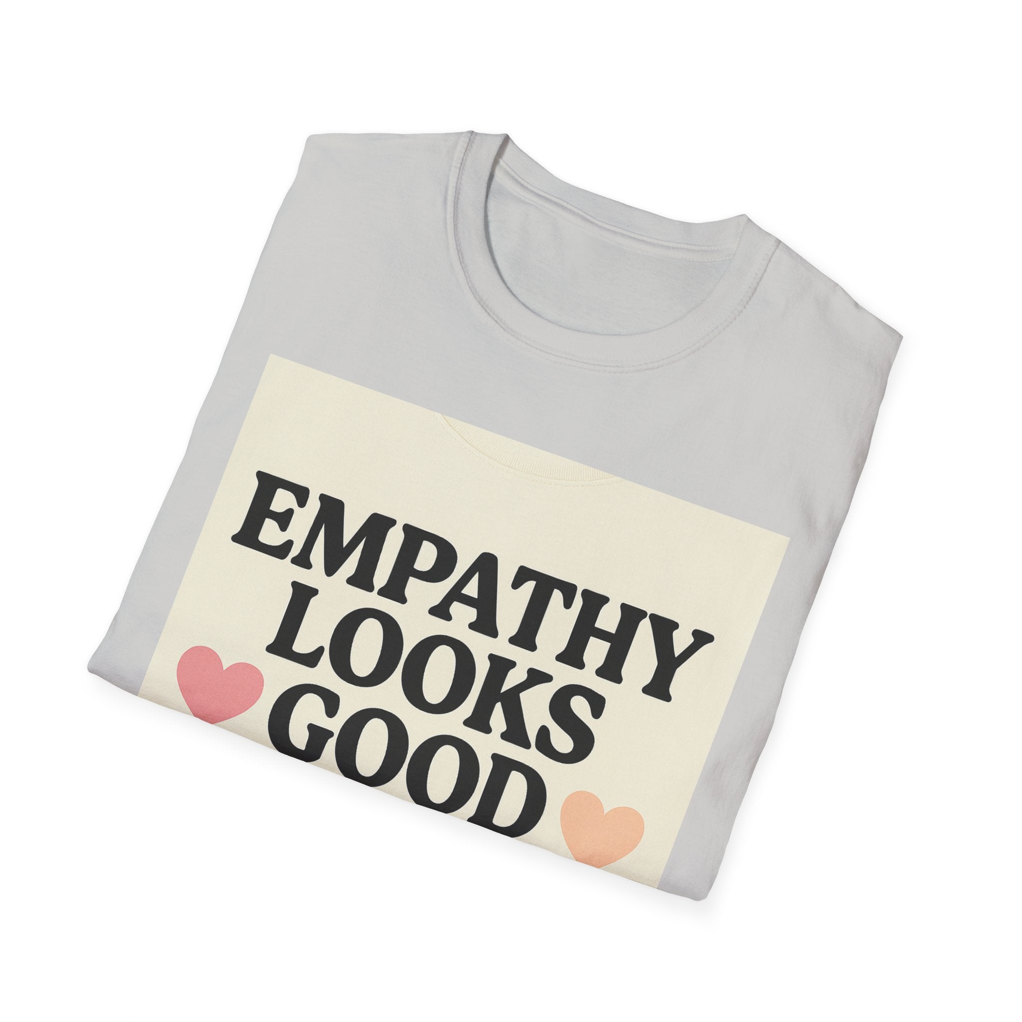 Empathy Looks Good on Me Unisex Softstyle T-Shirt, Motivational Tee, Gifts for Empathy Advocates