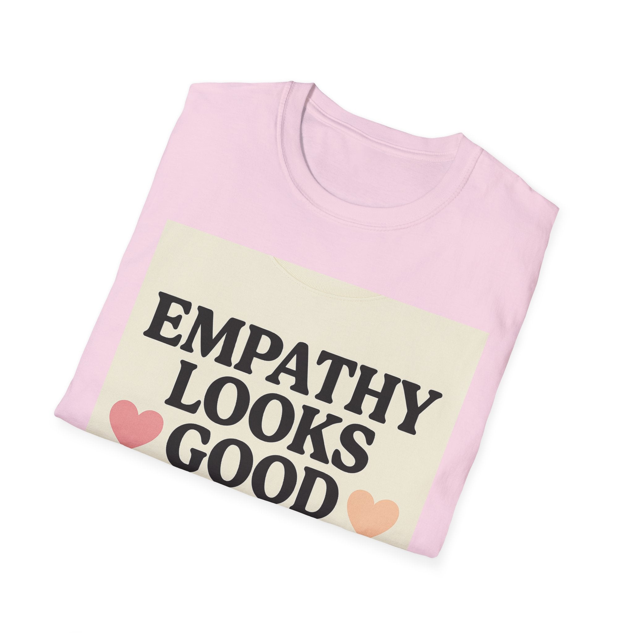 Empathy Looks Good on Me Unisex Softstyle T-Shirt, Motivational Tee, Gifts for Empathy Advocates