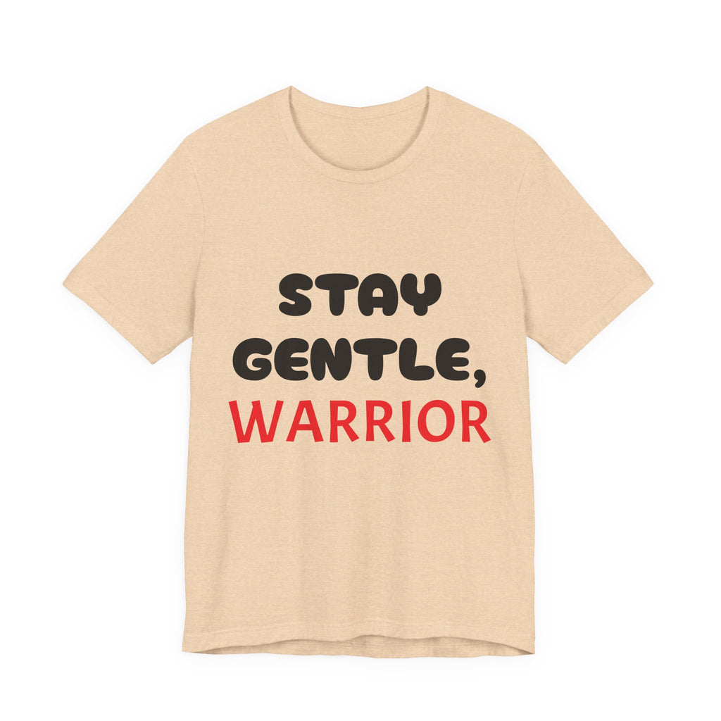 Motivational Tee - Stay Gentle, Warrior