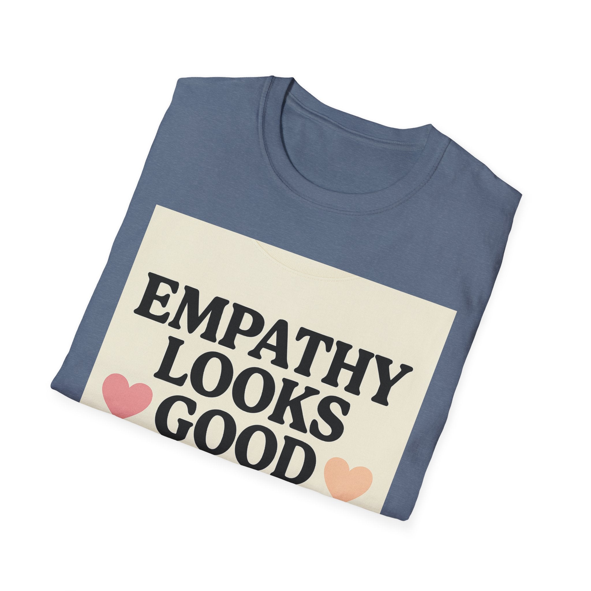 Empathy Looks Good on Me Unisex Softstyle T-Shirt, Motivational Tee, Gifts for Empathy Advocates