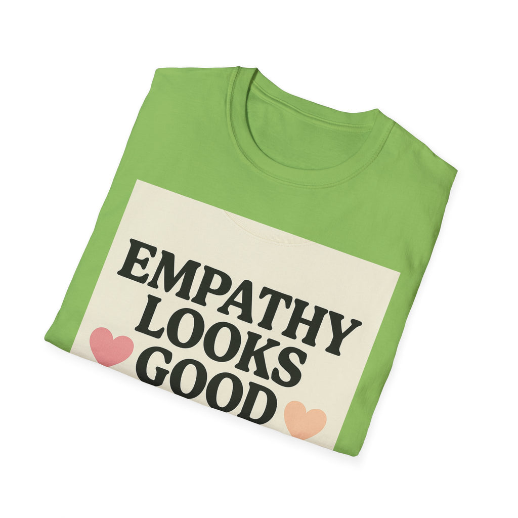 Empathy Looks Good on Me Unisex Softstyle T-Shirt, Motivational Tee, Gifts for Empathy Advocates