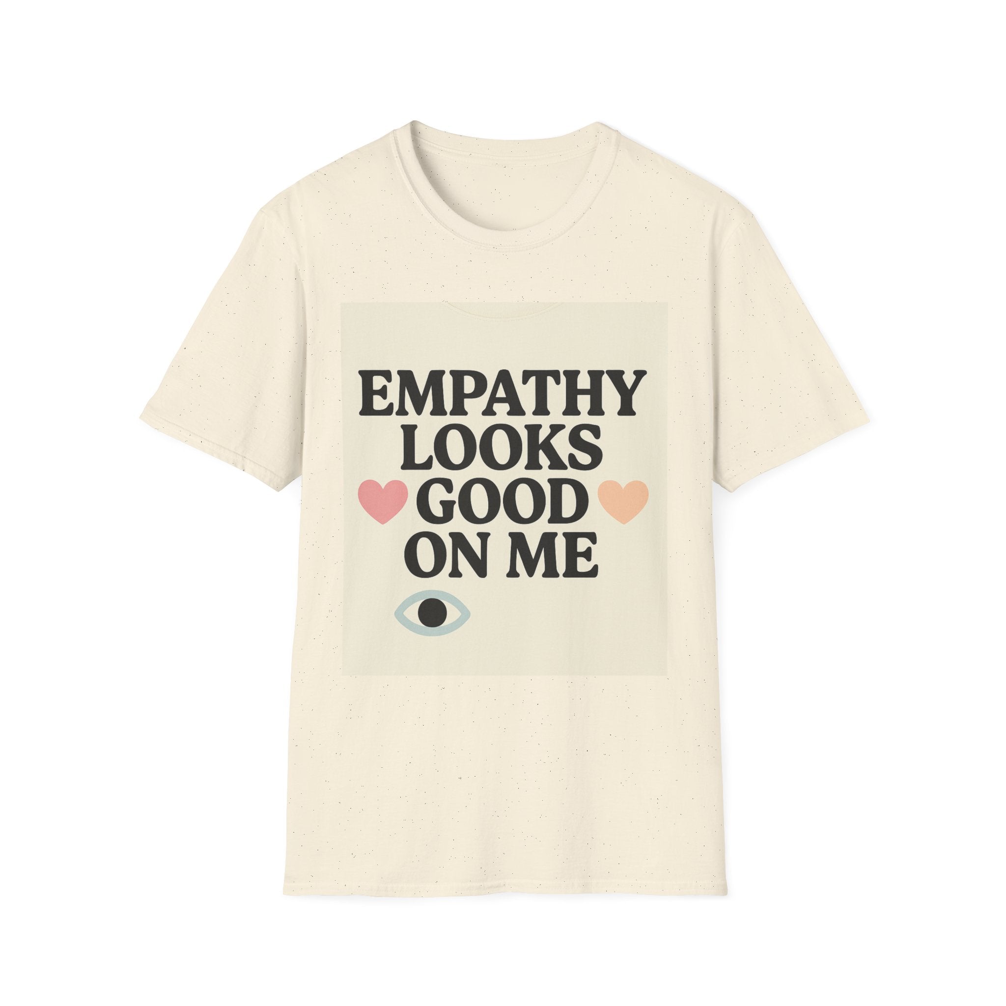 Empathy Looks Good on Me Unisex Softstyle T-Shirt, Motivational Tee, Gifts for Empathy Advocates