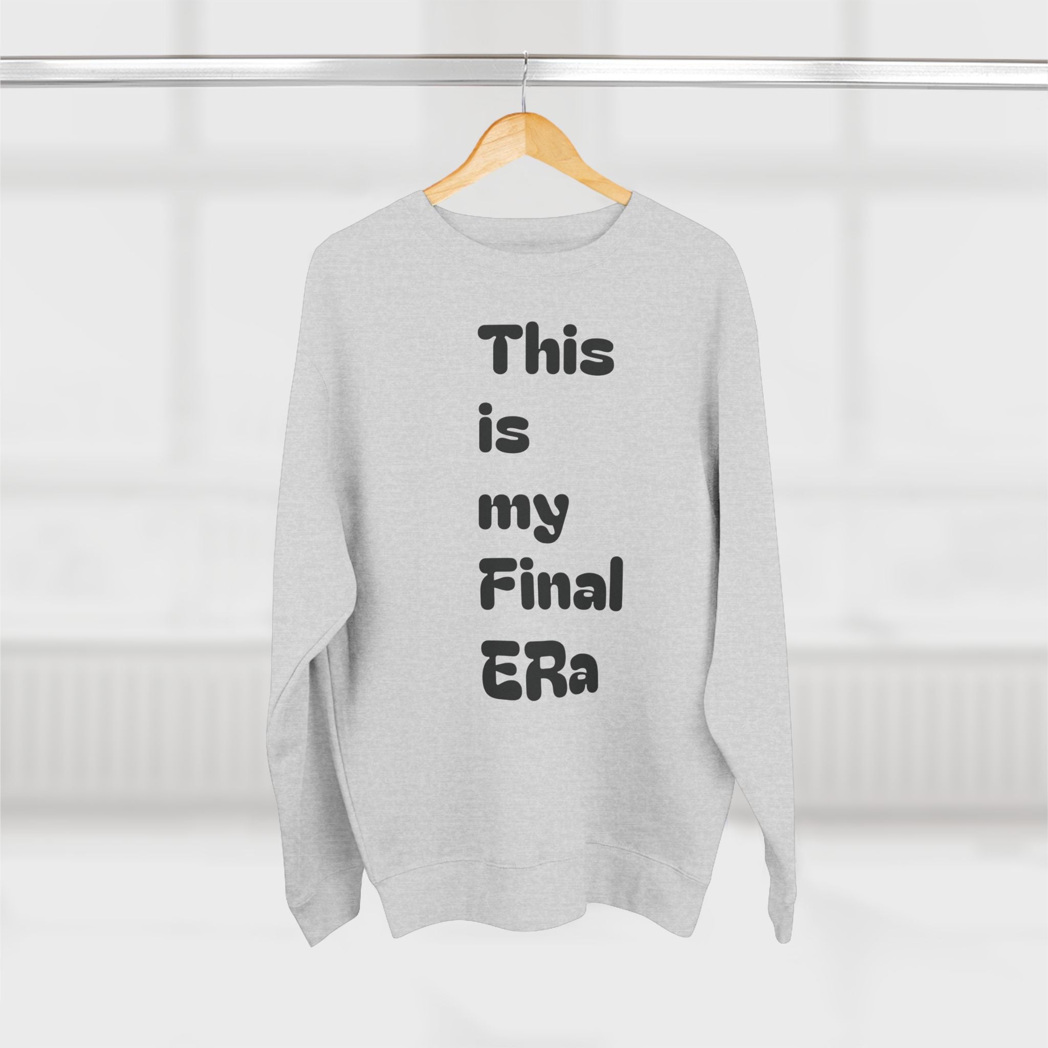 Final Era Crewneck Sweatshirt — Minimal Vertical "This is my Final ERa" Design