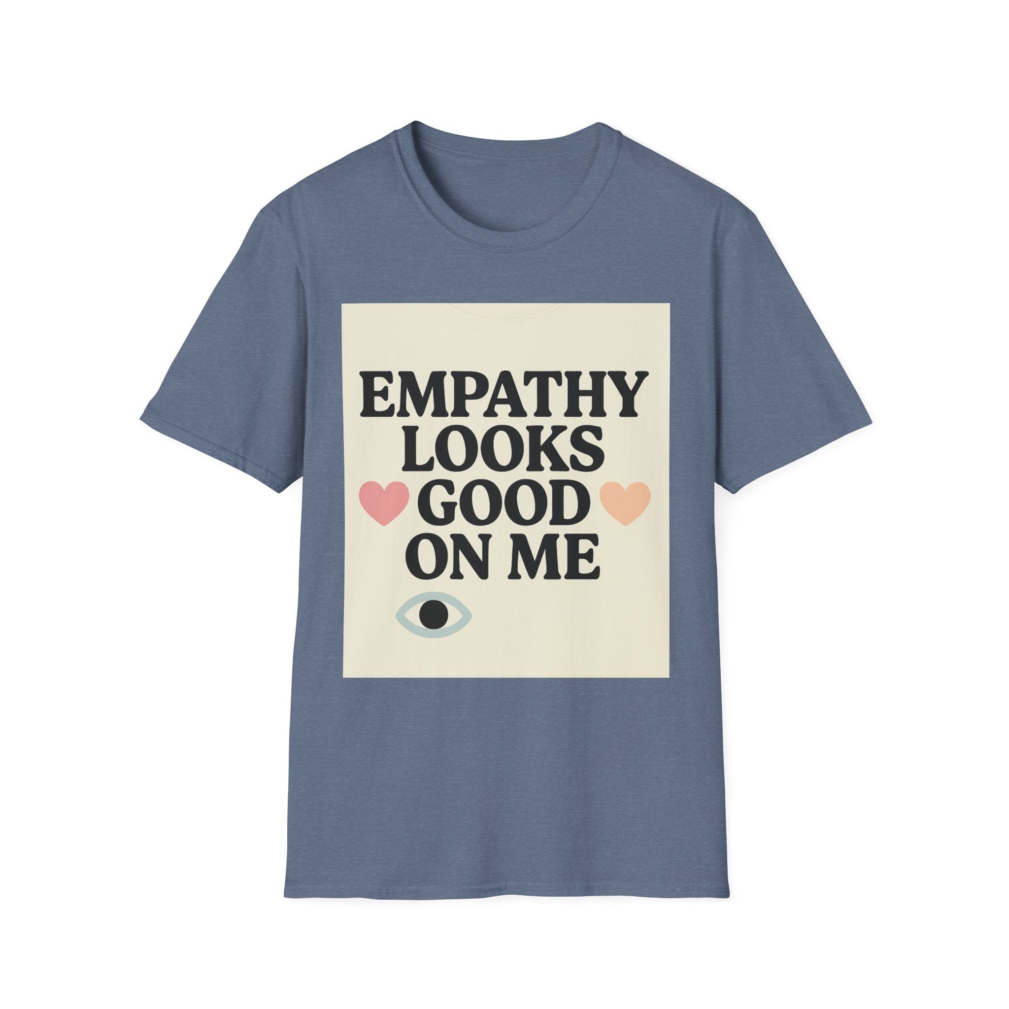 Empathy Looks Good on Me Unisex Softstyle T-Shirt, Motivational Tee, Gifts for Empathy Advocates