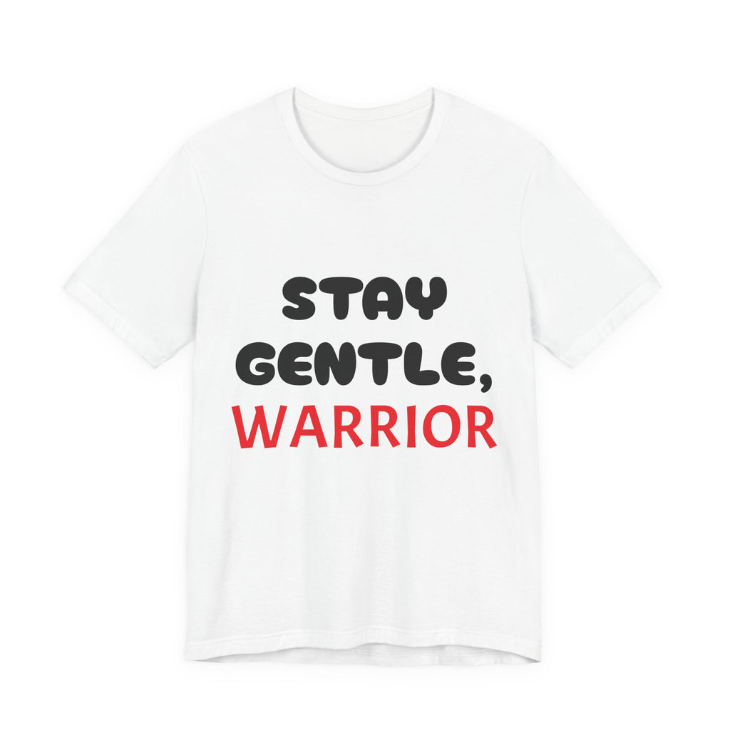 Motivational Tee - Stay Gentle, Warrior