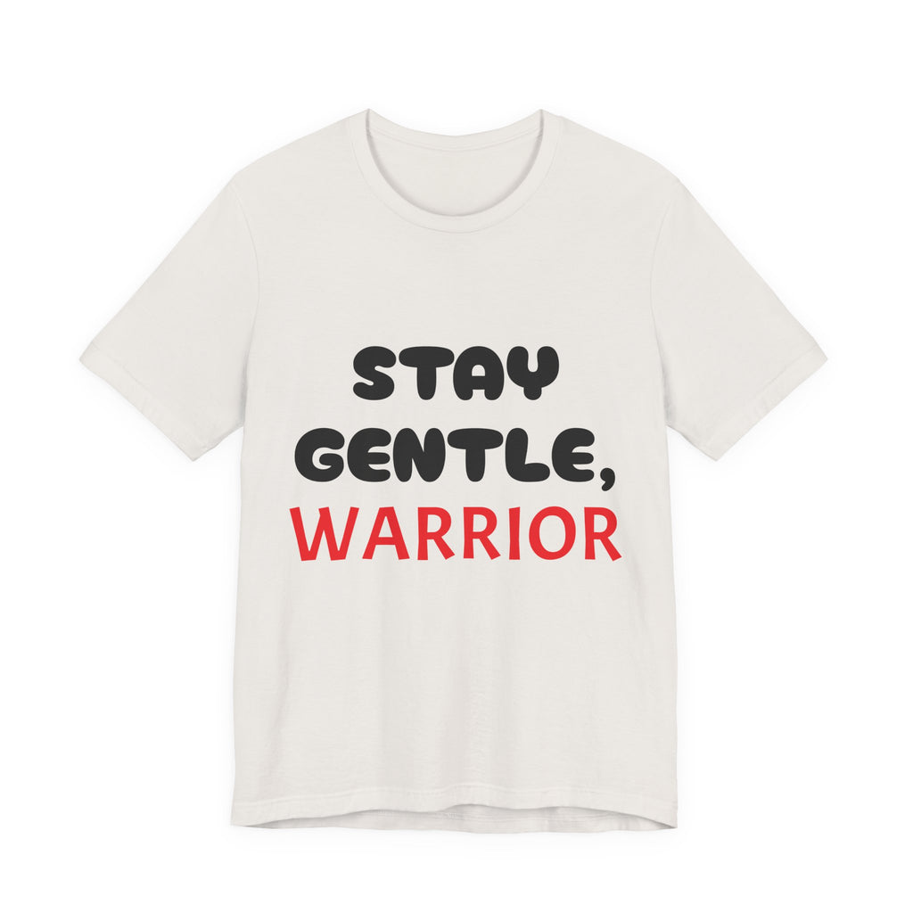 Motivational Tee - Stay Gentle, Warrior