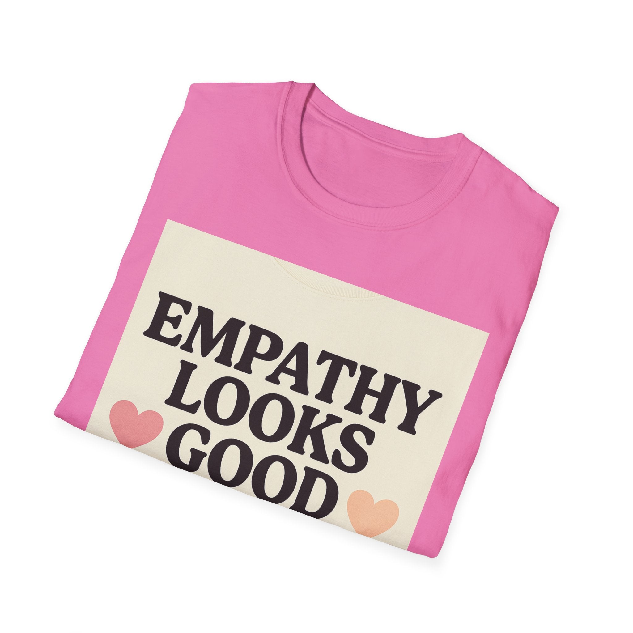 Empathy Looks Good on Me Unisex Softstyle T-Shirt, Motivational Tee, Gifts for Empathy Advocates