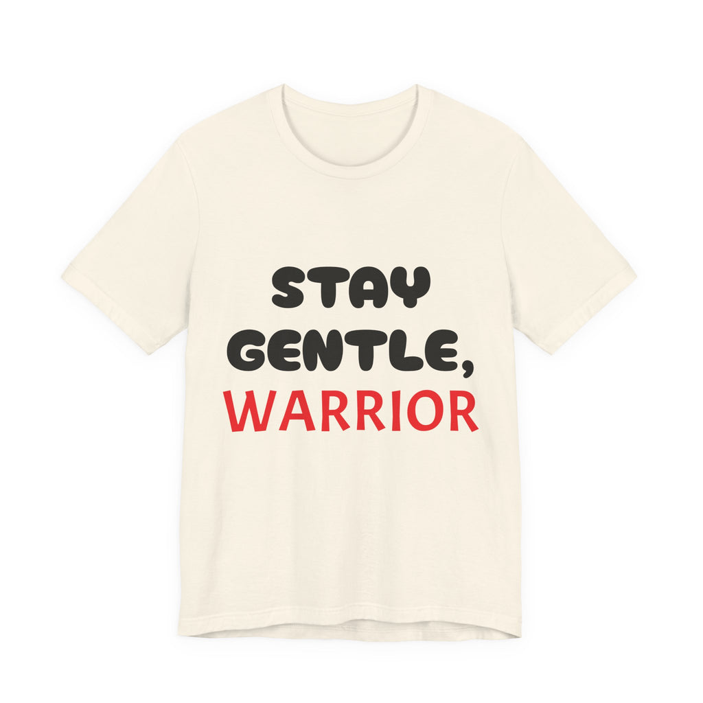 Motivational Tee - Stay Gentle, Warrior