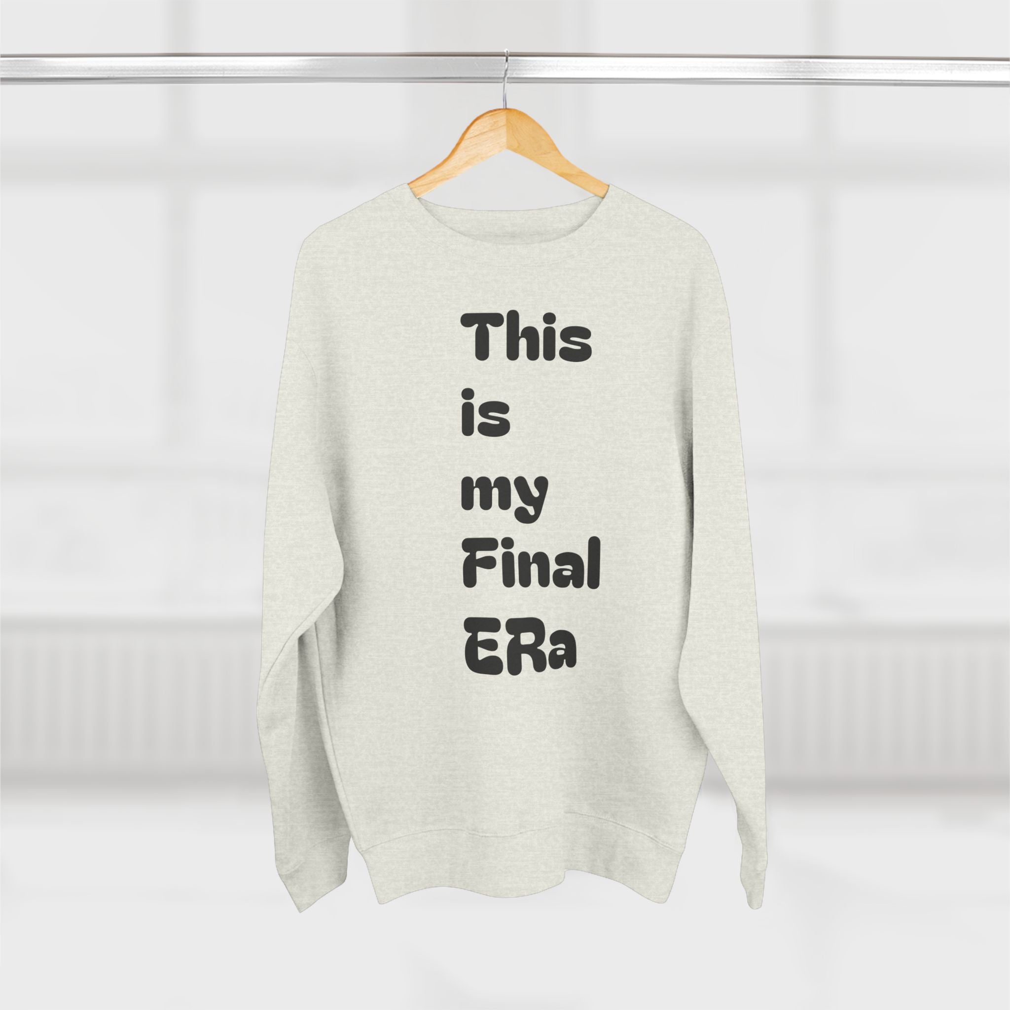Final Era Crewneck Sweatshirt — Minimal Vertical "This is my Final ERa" Design